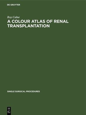 A Colour Atlas of Renal Transplantation von Calne,  Roy