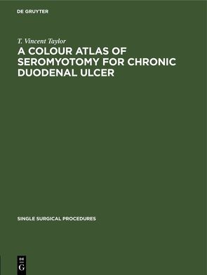 A Colour Atlas of Seromyotomy for Chronic Duodenal Ulcer von Taylor,  T. Vincent