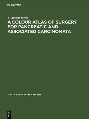 A Colour Atlas of Surgery for Pancreatic and Associated Carcinomata von Taylor,  T. Vincent