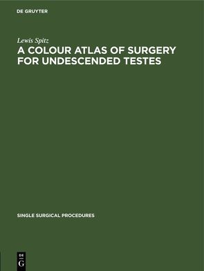 A Colour Atlas of Surgery for Undescended Testes von Spitz,  Lewis