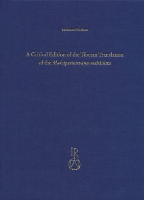 A Critical Edition of the Tibetan Translation of the Mahaparinirvana-mahasutra von Habata,  Hiromi