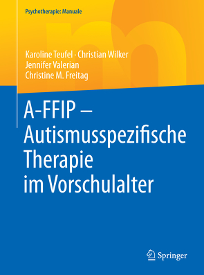 A-FFIP – Autismusspezifische Therapie im Vorschulalter von Freitag,  Christine M, Teufel,  Karoline, Valerian,  Jennifer, Wilker,  Christian