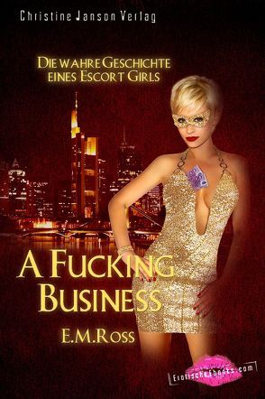 A Fucking Business: Die wahre Geschichte eines Escort Girls von Ross,  E. M.