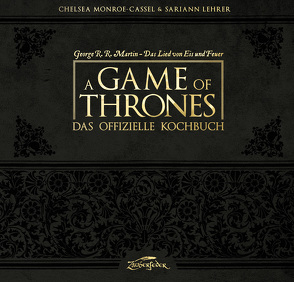 A Game of Thrones – Das offizielle Kochbuch von Bürgel,  Diana, Lehrer,  Sariann, Martin,  George R.R., Monroe-Cassel,  Chelsea