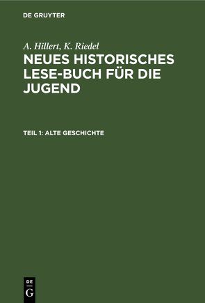 A. Hillert; K. Riedel: Neues Historisches Lese-Buch für die Jugend / Alte Geschichte von Hillert,  A., Riedel,  K.