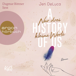 A History of Us − Nur drei kleine Worte von Bittner,  Dagmar, DeLuca,  Jen, Nirschl,  Anita