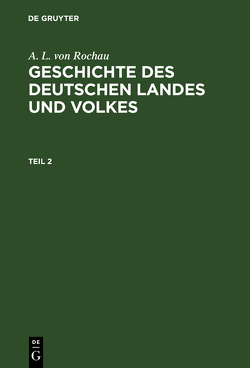 A. L. von Rochau: Geschichte des deutschen Landes und Volkes / A. L. von Rochau: Geschichte des deutschen Landes und Volkes. Teil 2 von Rochau,  A. L. von