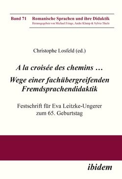 A la croisée des chemins … Wege einer fachübergreifenden Fremdsprachendidaktik von Albers,  Carsten, Bender,  Martina, Blell,  Gabriele, Bremer,  Thomas, Bürgel,  Christoph, Fajen,  Robert, Frings,  Michael, Gödecke,  Georgia, Grünewald,  Andreas, Klump,  Andre, Koch,  Corinna, Losfeld,  Christophe, Michler,  Christine, Morkötter,  Stefanie, Neveling,  Christiane, Reiman,  Daniel, Schädlich,  Birgit, Schneider,  Michael, Schöpp,  Frank, Thiele,  Sylvia