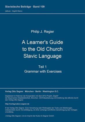 A Learner’s Guide to the Old Church Slavic Language. Teil 1: Grammar with Exercises von Regier,  Philip J.