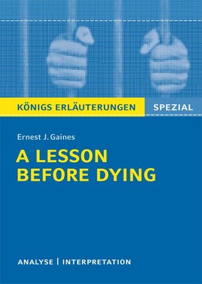 A Lesson Before Dying von Ernest J. Gaines. Textanalyse und Interpretation. von Gaines,  Ernest J., Kunzelmann,  Veronika, Washington,  Durthy A.