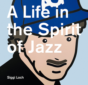 A Life in the Spirit of Jazz von Krüll,  Peter, Loch,  Siggi