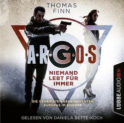 A.R.G.O.S. – Niemand lebt für immer von Bette-Koch,  Daniela, Finn,  Thomas