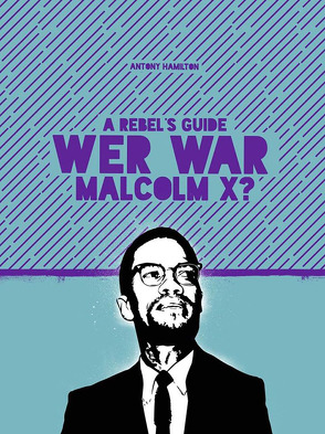A Rebel’s Guide: Wer war Malcom X? von Antony,  Hamilton