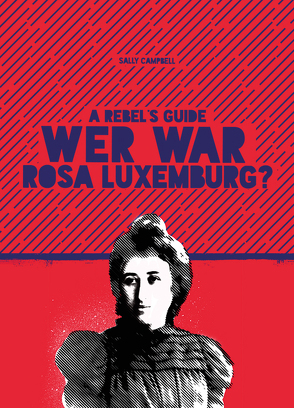 A Rebel‘s Guide: Wer war Rosa Luxemburg? von Campbell,  Sally