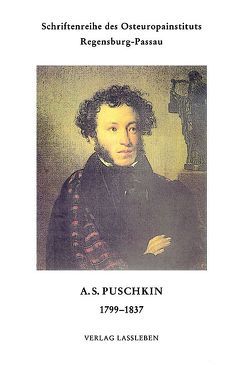 A.S. Puschkin 1799-1837 von Keil,  Rolf D, Kneip,  Heinz, Smirnow,  Alexander A, Wedel,  Erwin, Woldan,  Alois