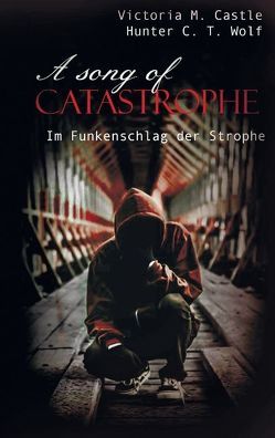 A song of Catastrophe von Castle,  Victoria M., Wolf,  Hunter C. T.