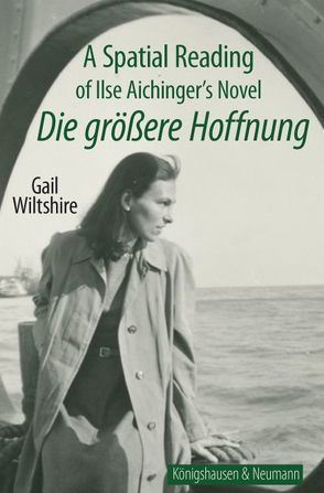A Spatial Reading of Ilse Aichinger’s Novel ;Die größere Hoffnung’ von Wiltshire,  Gail
