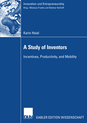 A Study of Inventors von Harhoff,  Prof. Dietmar,  Ph.D., Hoisl,  Karin