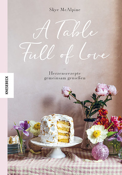 A Table Full of Love von McAlpine,  Skye, Schnappinger,  Christine