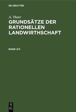 A. Thaer: Grundsätze der rationellen Landwirthschaft / A. Thaer: Grundsätze der rationellen Landwirthschaft. Band 3/4 von Thaer,  A.