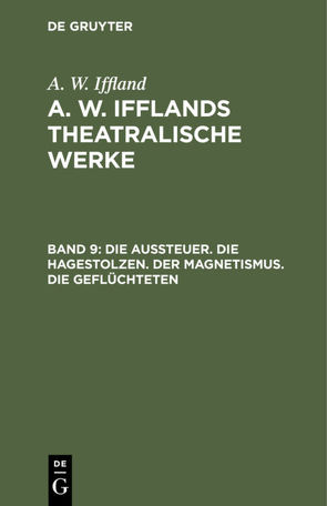 A. W. Iffland: A. W. Ifflands theatralische Werke / Die Aussteuer. Die Hagestolzen. Der Magnetismus. Die Geflüchteten von Iffland,  A. W.