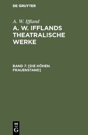 A. W. Iffland: A. W. Ifflands theatralische Werke / [Die Höhen. Frauenstand] von Iffland,  A. W.