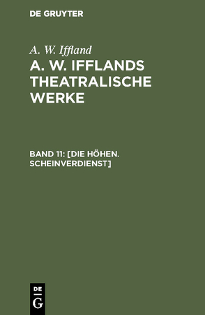 A. W. Iffland: A. W. Ifflands theatralische Werke / Die Höhen. Scheinverdienst von Iffland,  A. W.