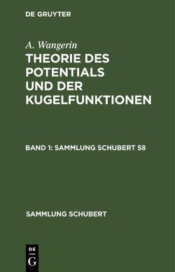 A. Wangerin: Theorie des Potentials und der Kugelfunktionen / A. Wangerin: Theorie des Potentials und der Kugelfunktionen. Band 1 von Wangerin,  A.