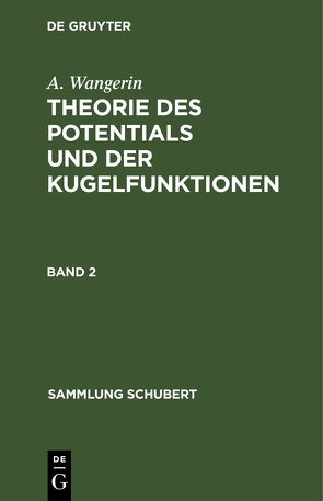A. Wangerin: Theorie des Potentials und der Kugelfunktionen / A. Wangerin: Theorie des Potentials und der Kugelfunktionen. Band 2 von Wangerin,  A.