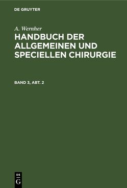 A. Wernher: Handbuch der allgemeinen und speciellen Chirurgie / A. Wernher: Handbuch der allgemeinen und speciellen Chirurgie. Band 3, Abt. 2 von Wernher,  A.