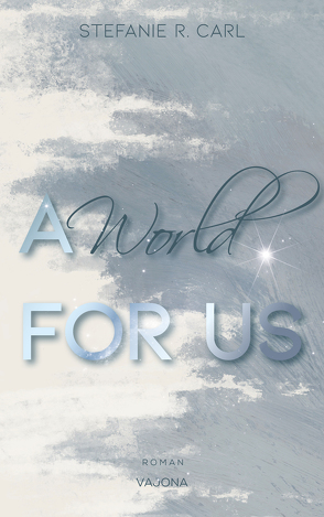 A World FOR US (Elbury University – Reihe 3) von R. Carl,  Stefanie