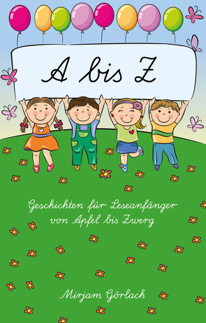 A – Z Geschichten für Leseanfänger von Apfel bis Zwerg von Görlach,  Mirjam, Meier,  Martina
