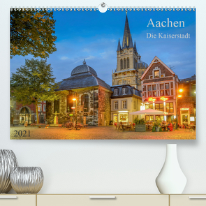 Aachen Die Kaiserstadt (Premium, hochwertiger DIN A2 Wandkalender 2021, Kunstdruck in Hochglanz) von Selection,  Prime