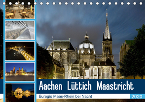 Aachen – Lüttich – Maastricht – Euregio Maas-Rhein bei Nacht (Tischkalender 2020 DIN A5 quer) von Hammer (Hammerbilder),  Steffen