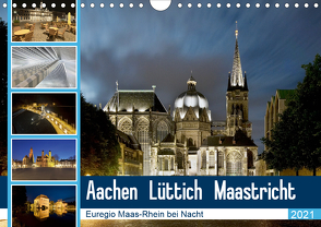 Aachen – Lüttich – Maastricht – Euregio Maas-Rhein bei Nacht (Wandkalender 2021 DIN A4 quer) von Hammer (Hammerbilder),  Steffen
