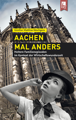 Aachen mal anders von Köschgens,  Günther Matthias