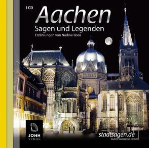 Aachen Sagen und Legenden von Boos,  Nadine, John Verlag, John,  Michael, Teschner,  Uve