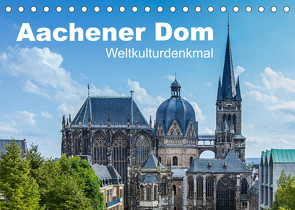 Aachener Dom – Weltkulturdenkmal (Tischkalender 2023 DIN A5 quer) von rclassen