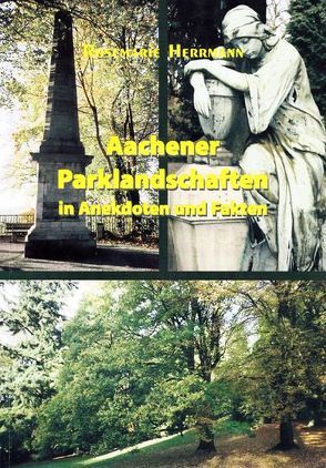 Aachener Parklandschaften in Anekdoten und Fakten von Herrmann,  Rosemarie