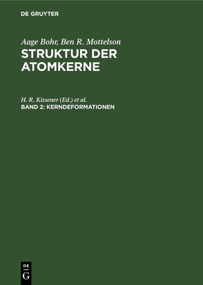 Aage Bohr; Ben R. Mottelson: Struktur der Atomkerne / Kerndeformationen von Kissener,  H. R., Reif,  R.