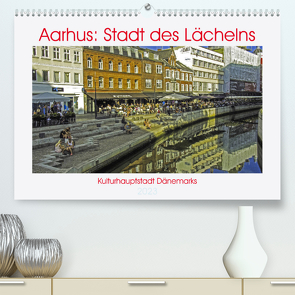 Aarhus: Stadt des Lächelns – Kulturhauptstadt Dänemarks (Premium, hochwertiger DIN A2 Wandkalender 2023, Kunstdruck in Hochglanz) von Benning,  Kristen