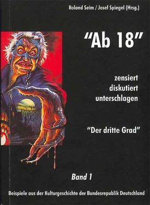 „““Ab 18″“ – zensiert, diskutiert, unterschlagen. Zensur in der deutschen… / „““Ab 18″“ – zensiert, diskutiert, unterschlagen. Zensur in der deutschen… von Buttgereit,  Jörg, Seim,  Roland, Spiegel,  Josef, Staeck,  Klaus