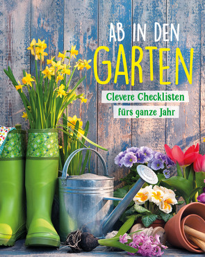 Ab in den Garten – Clevere Checklisten fürs ganze Jahr