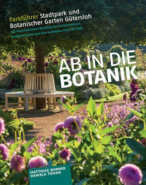 Ab in die Botanik! Parkführer Stadtpark und Botanischer Garten Gütersloh von Borner,  Matthias E, Toman,  Daniela