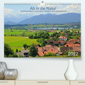 Ab in die Natur – Ausflugsziele im Münchner Umland und Voralpenland (Premium, hochwertiger DIN A2 Wandkalender 2022, Kunstdruck in Hochglanz) von SusaZoom