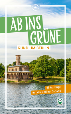 Ab ins Grüne rund um Berlin – 45 Ausflüge mit der Berliner S-Bahn von Scheddel,  Klaus