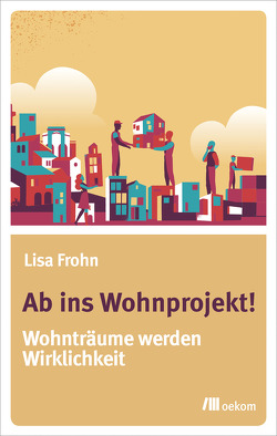 Ab ins Wohnprojekt! von Frohn,  Lisa