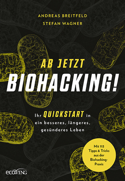 Ab jetzt Biohacking! von Breitfeld,  Andreas, Wagner,  Stefan