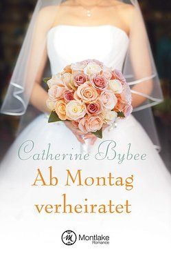 Ab Montag verheiratet von Bybee,  Catherine, Hein,  Teresa