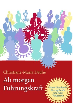 Ab morgen Führungskraft von Drühe,  Christiane-Maria